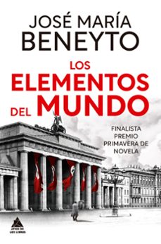 LOS ELEMENTOS DEL MUNDO (FINALISTA PREMIO PRIMAVERA DE NOVELA)